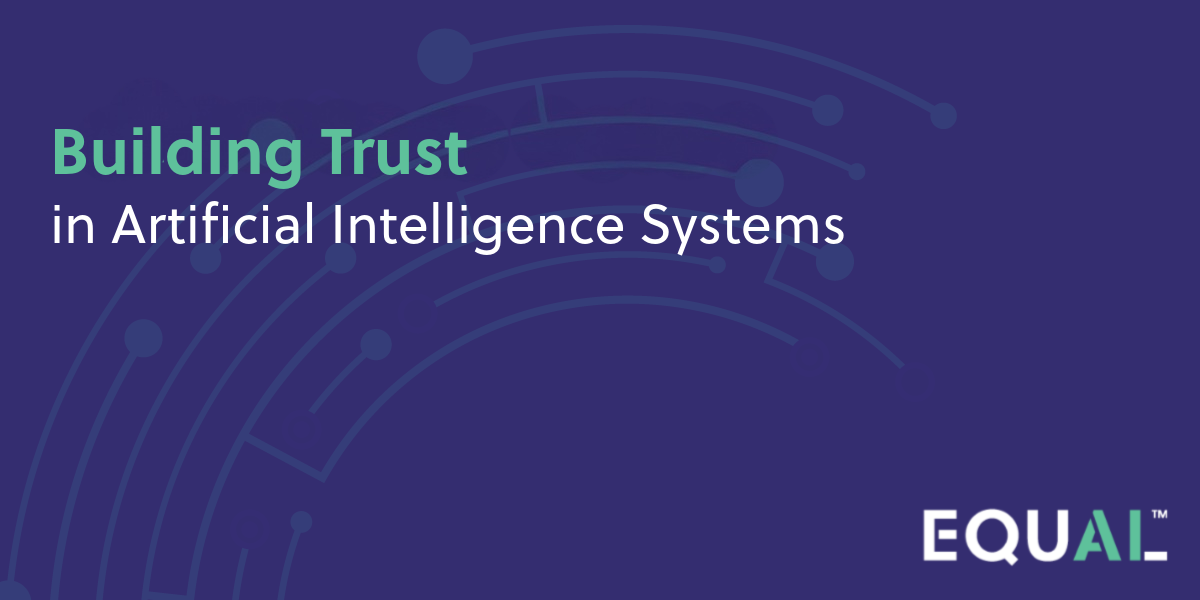 Building Trust In Artificial Intelligence Systems Equalai